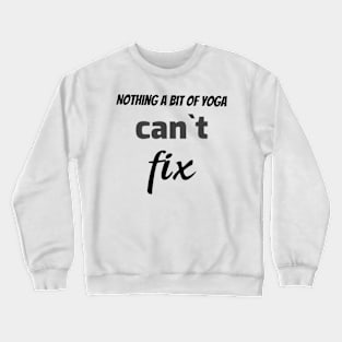 Nothing a bit of yoga can`t fix Crewneck Sweatshirt